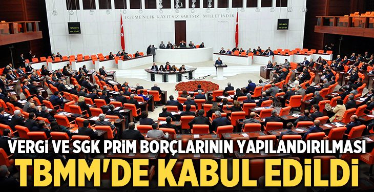 Vergi ve SGK prim borçlarının yapılandırılması kanun teklifi TBMM’de kabul edildi!